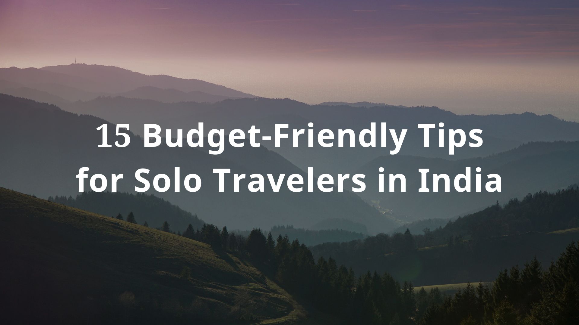 15 Budget-Friendly Tips for Solo Travelers in India