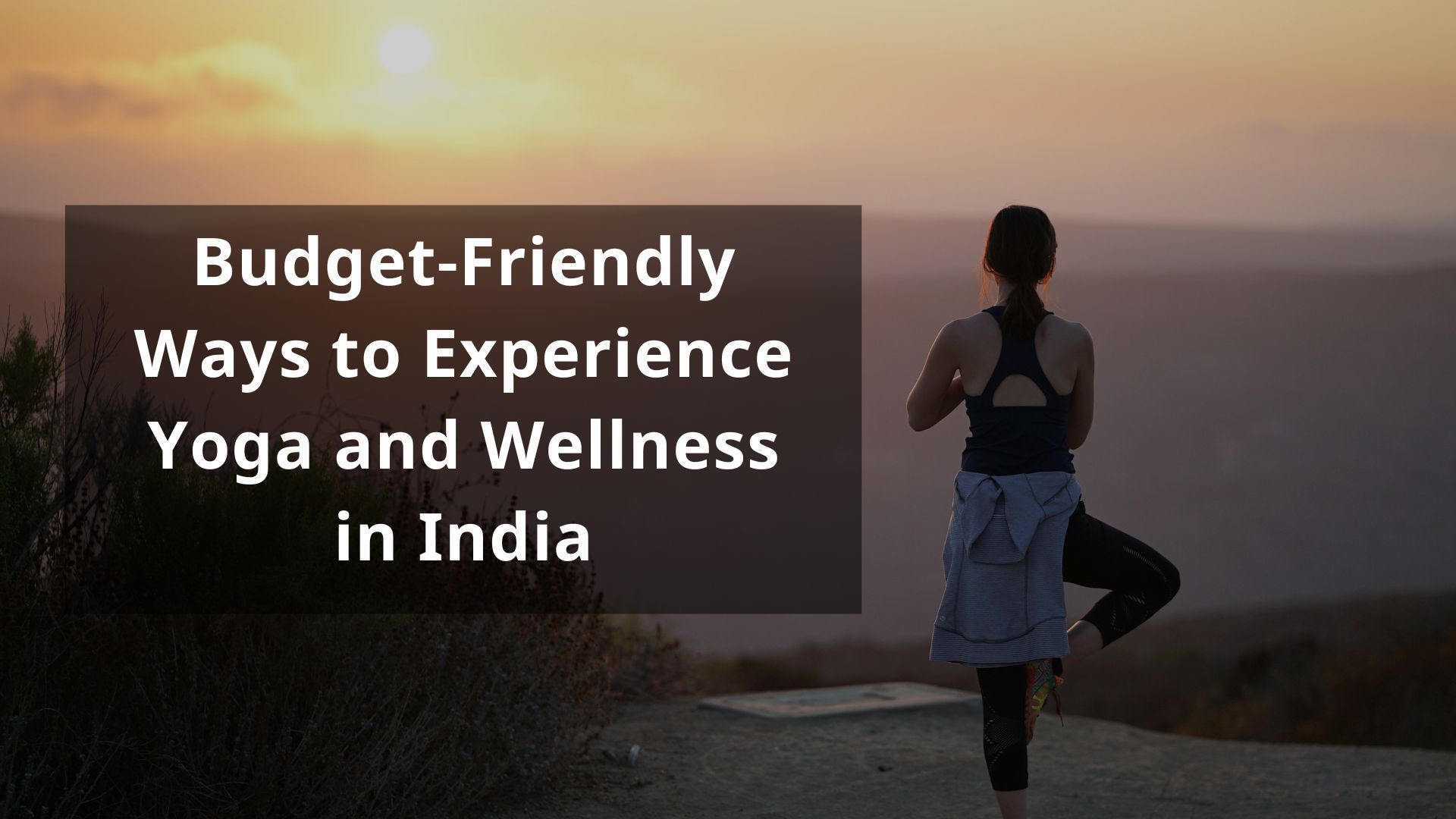 Budget-Friendly Ways to Experience Yoga and Wellness in India 2023